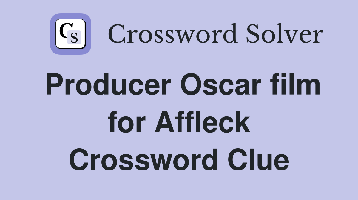 Producer Oscar film for Affleck Crossword Clue