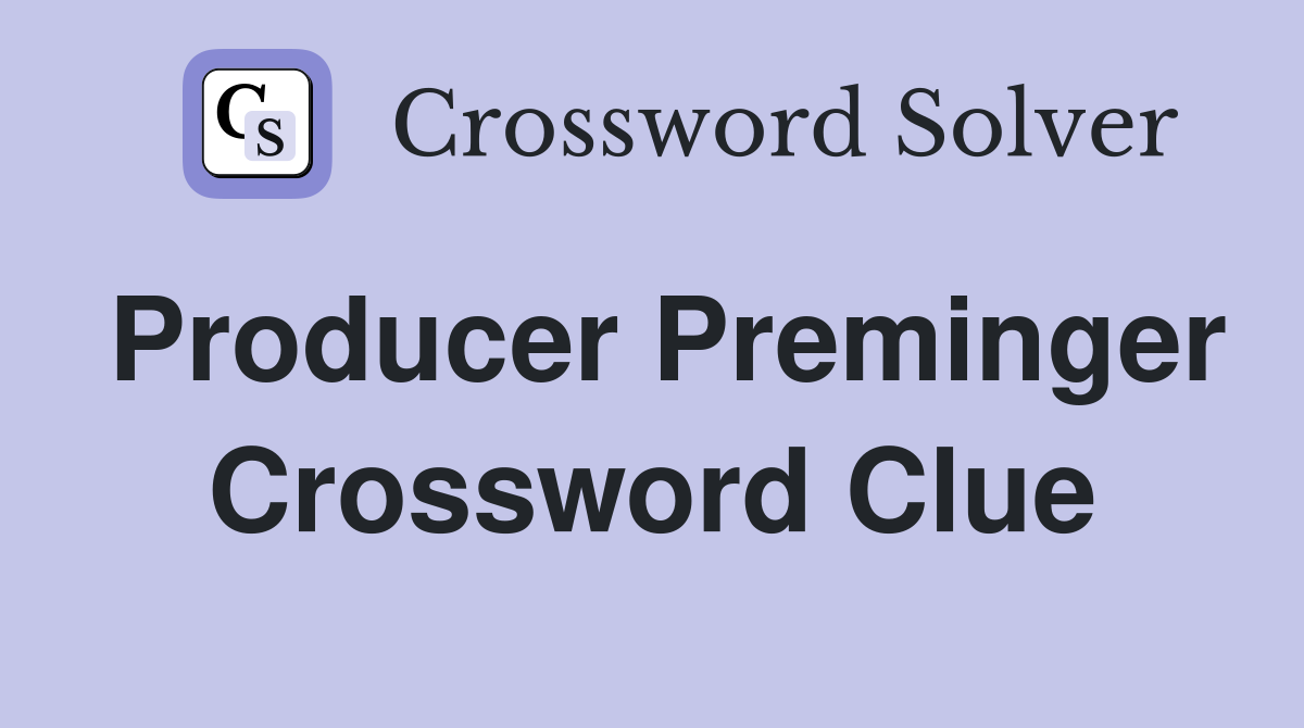 Producer Preminger Crossword Clue