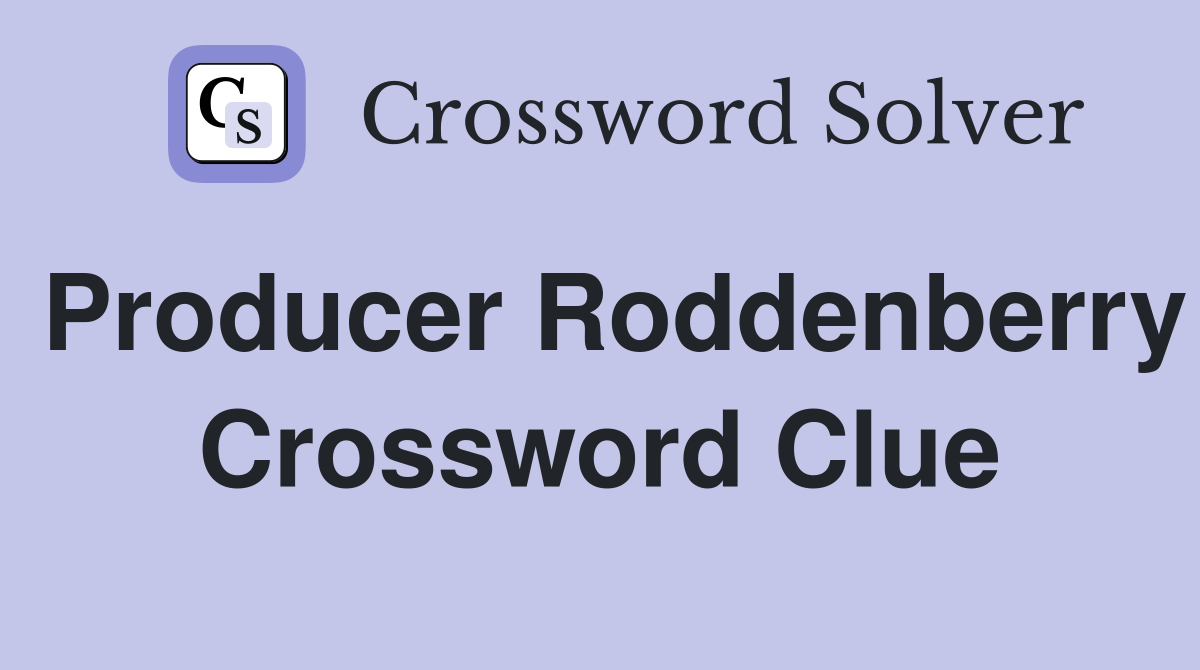 Producer Roddenberry Crossword Clue