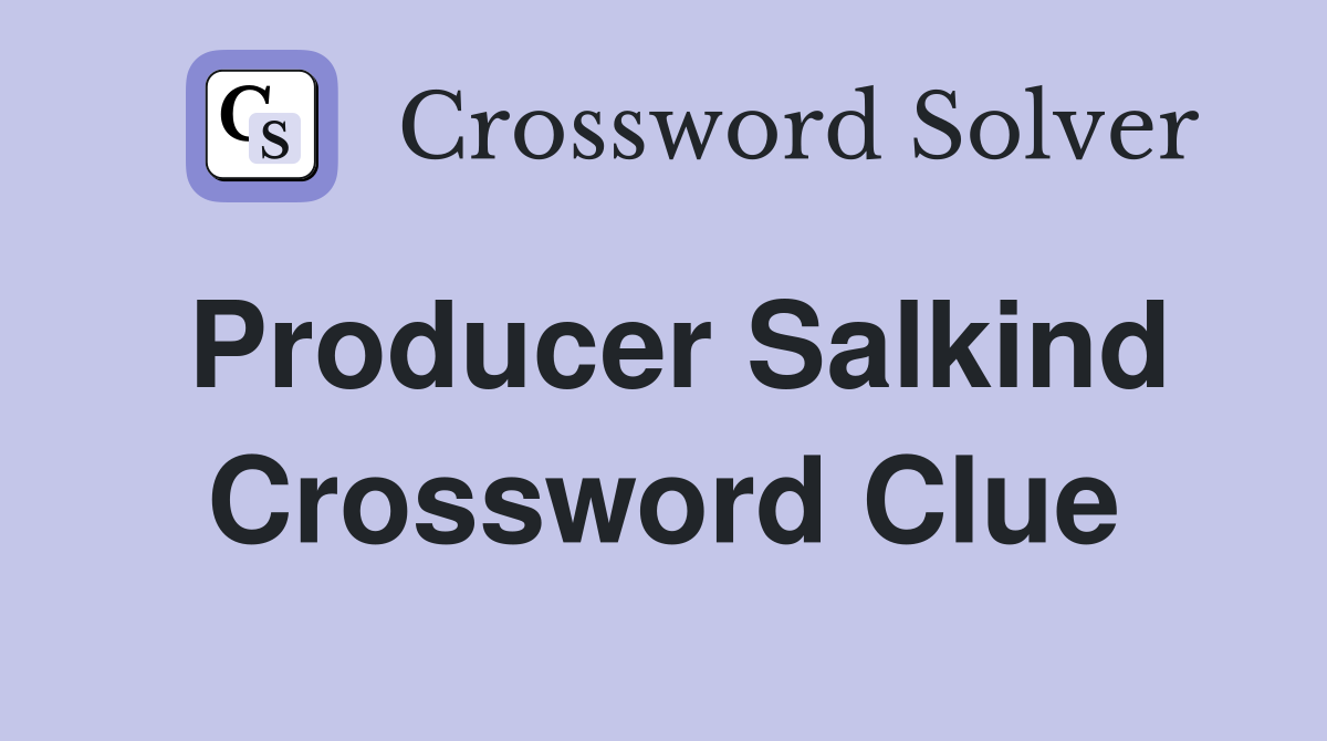 Producer Salkind Crossword Clue