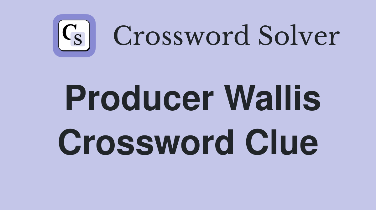 Producer Wallis Crossword Clue