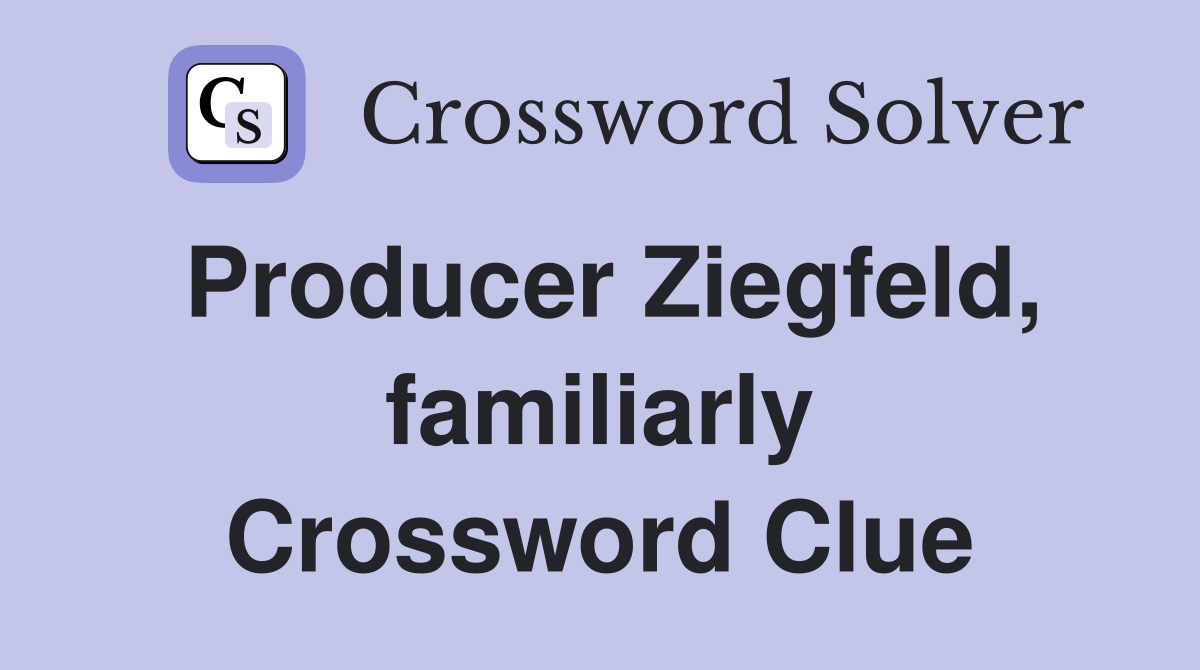 Producer Ziegfeld, familiarly Crossword Clue
