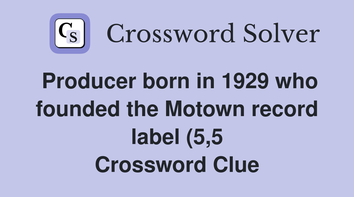 Producer born in 1929 who founded the Motown record label (5 5 Producer born in 1929 who founded the Motown record label (5 5