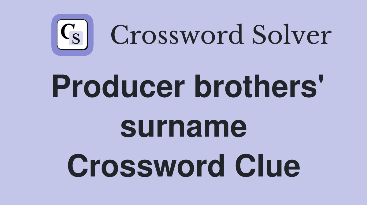 Producer brothers' surname Crossword Clue