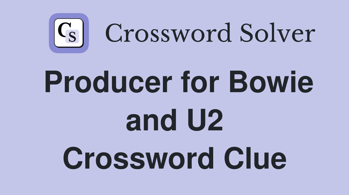 Producer for Bowie and U2 Crossword Clue
