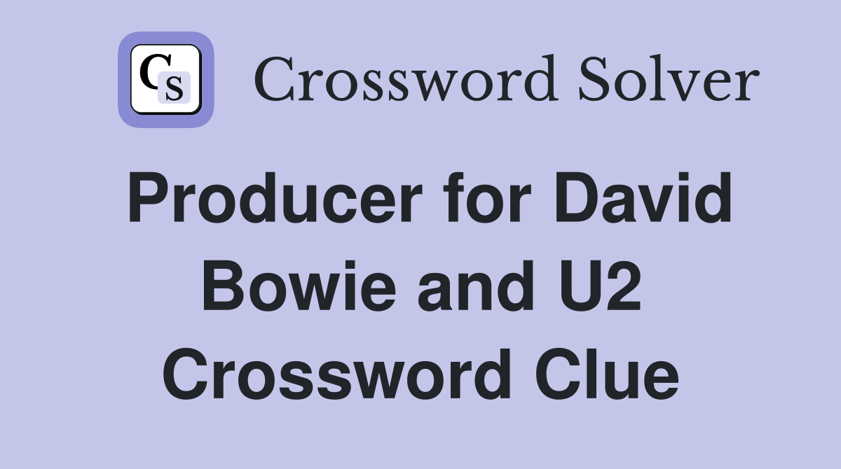 Producer for David Bowie and U2 Crossword Clue
