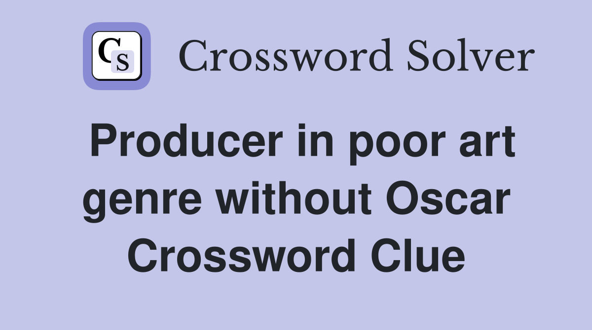 Producer in poor art genre without Oscar Crossword Clue