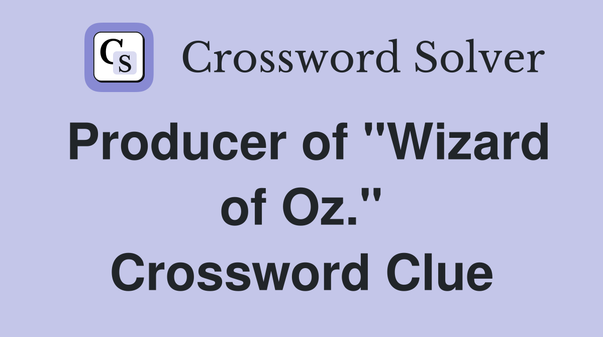 Producer of "Wizard of Oz." Crossword Clue