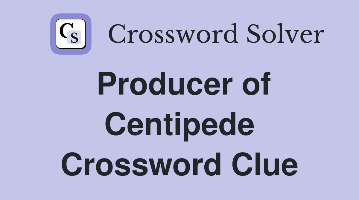 Producer of Centipede Crossword Clue
