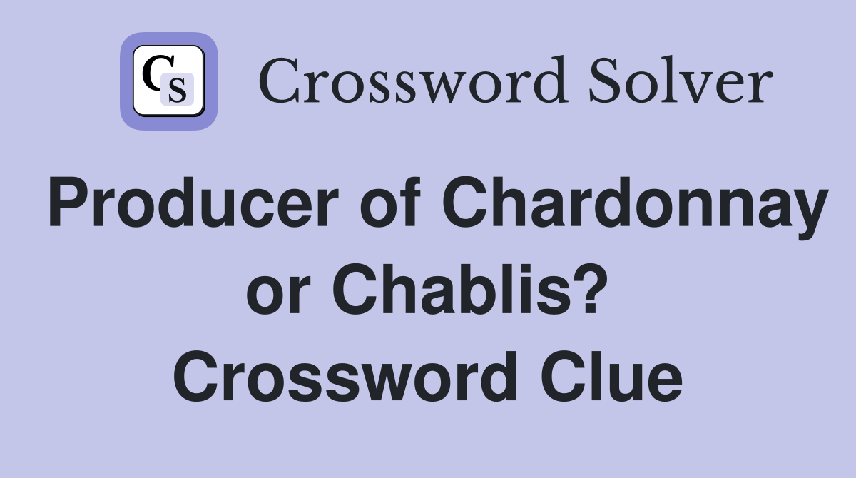 Producer of Chardonnay or Chablis? Crossword Clue