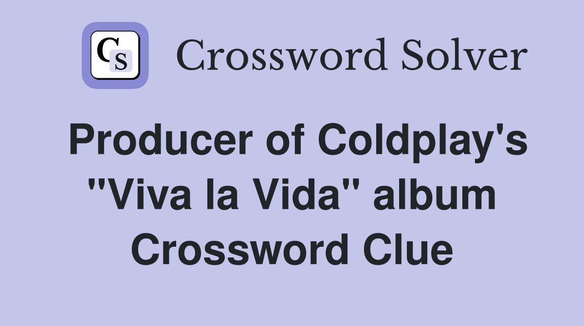Producer of Coldplay's "Viva la Vida" album Crossword Clue