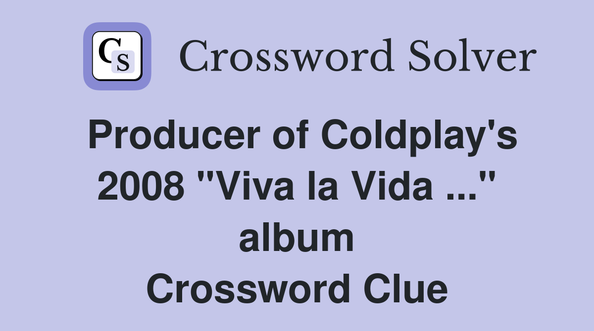 Producer of Coldplay's 2008 "Viva la Vida ..." album Crossword Clue