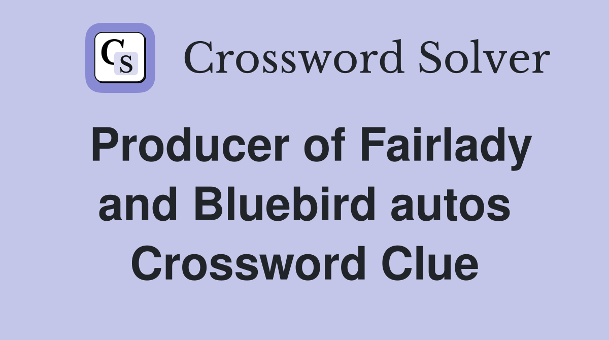 Producer of Fairlady and Bluebird autos Crossword Clue