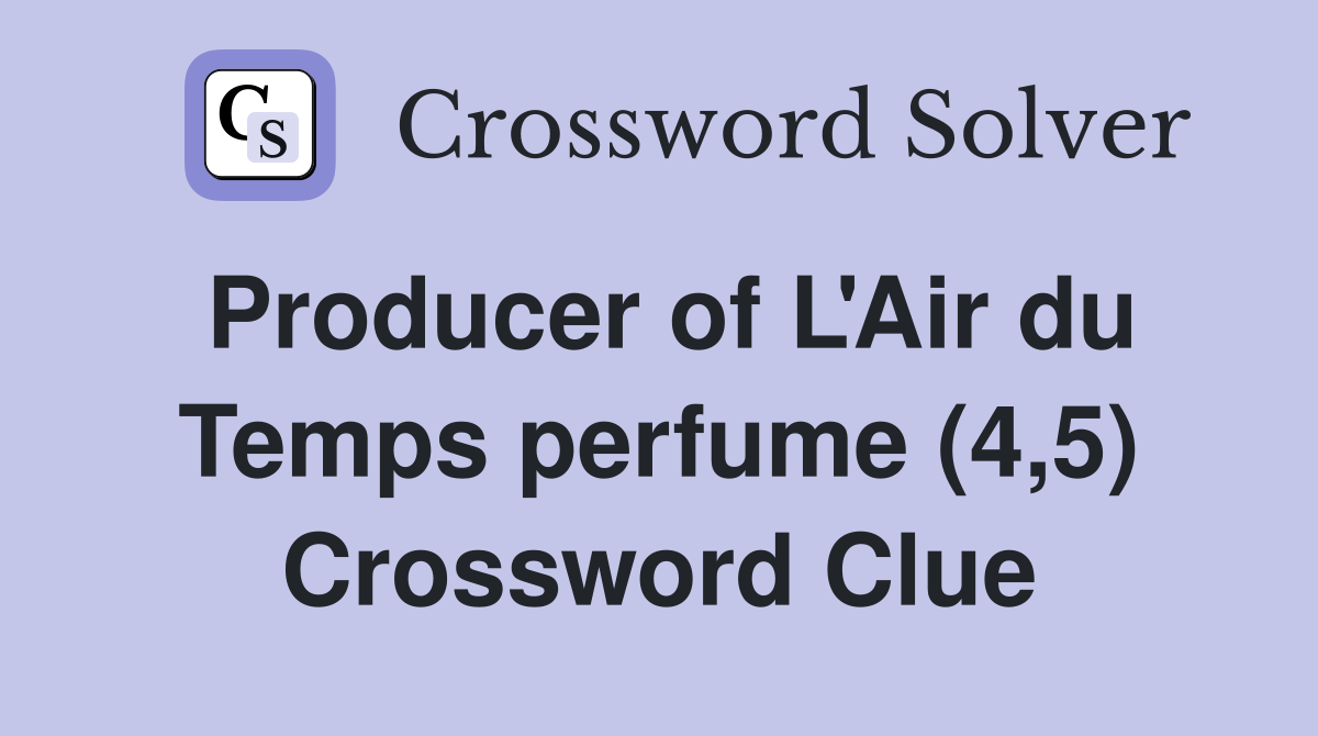 Producer of L'Air du Temps perfume (4,5) Crossword Clue