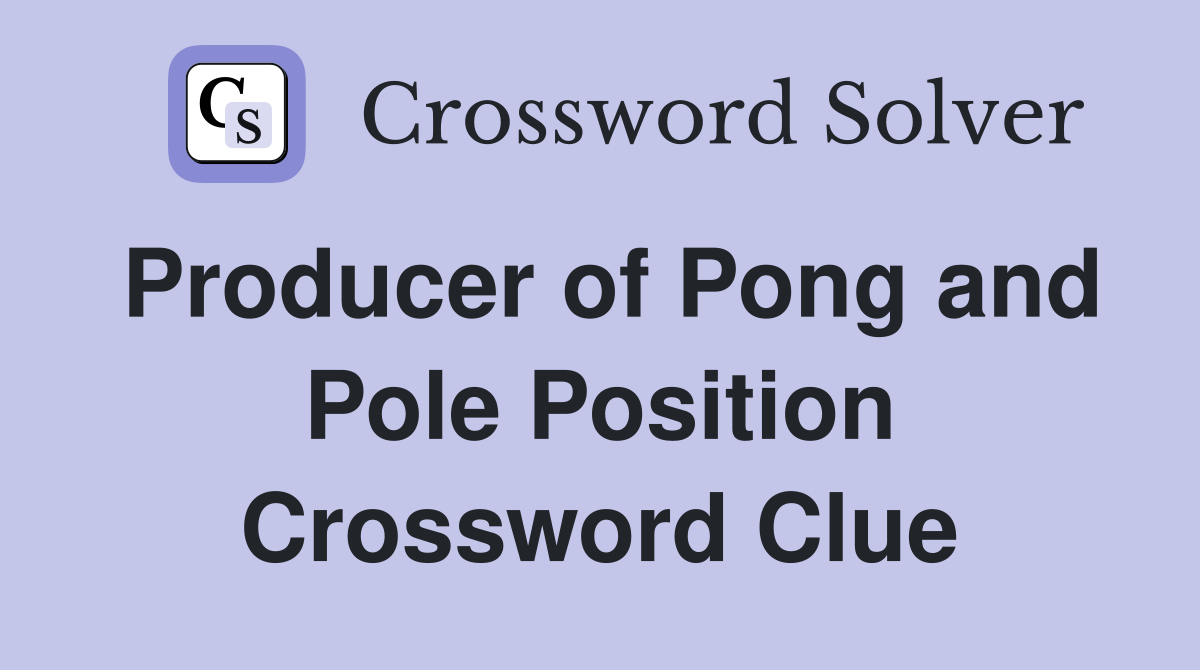 Producer of Pong and Pole Position Crossword Clue