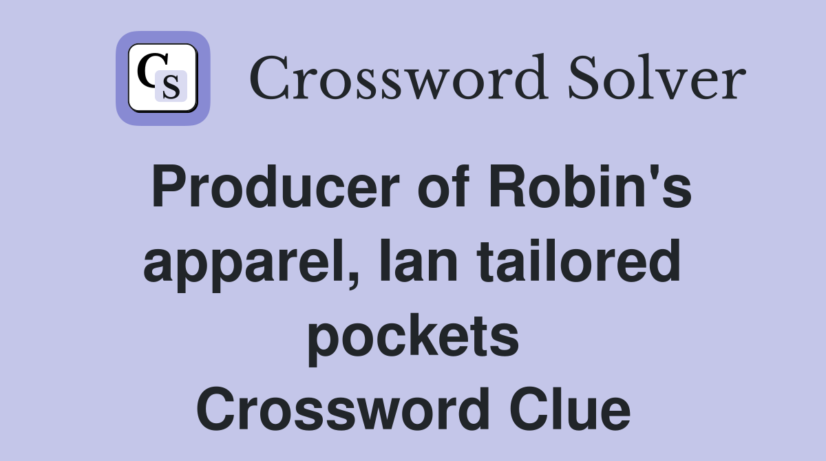 Producer of Robin's apparel, Ian tailored pockets Crossword Clue