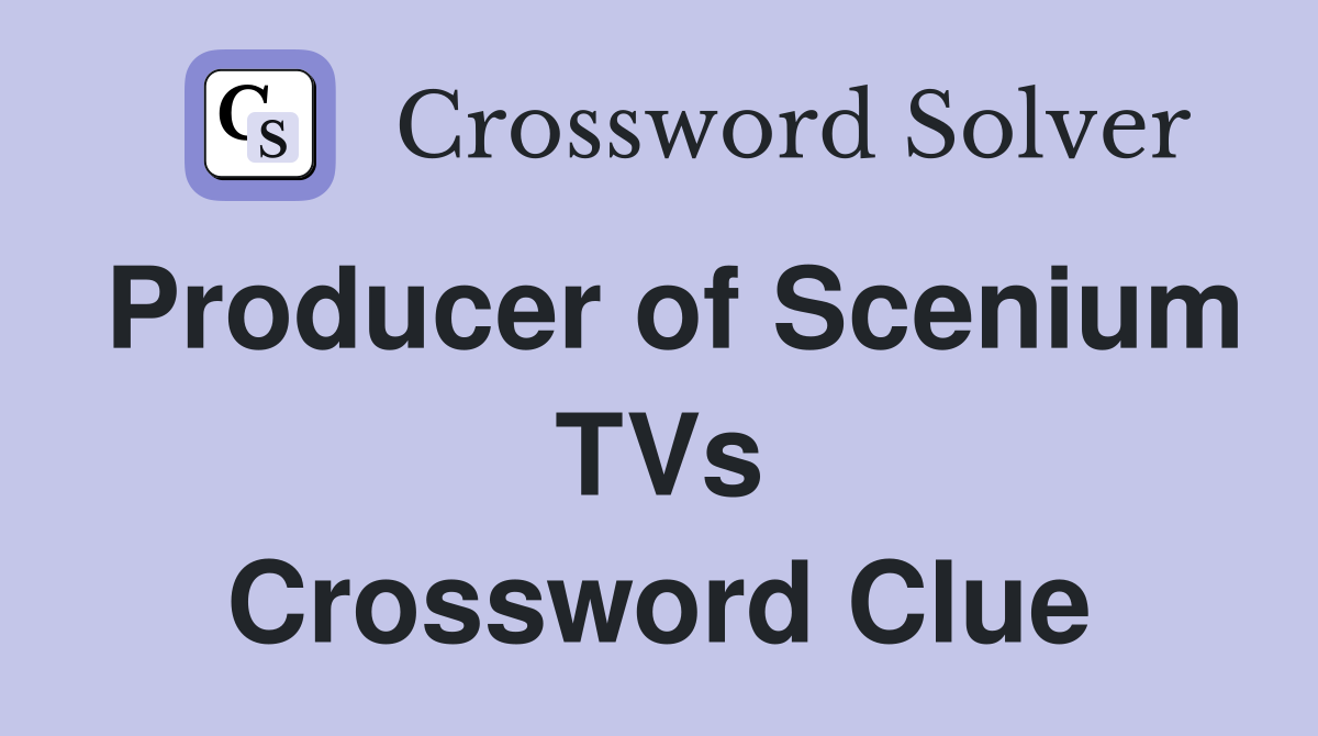 Producer of Scenium TVs Crossword Clue