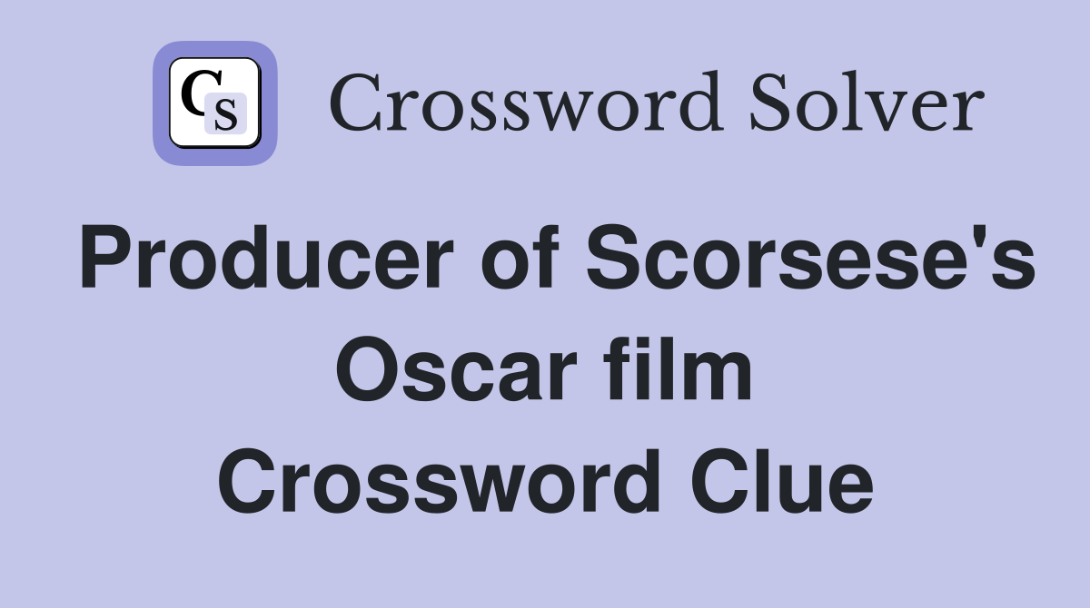 Producer of Scorsese's Oscar film Crossword Clue