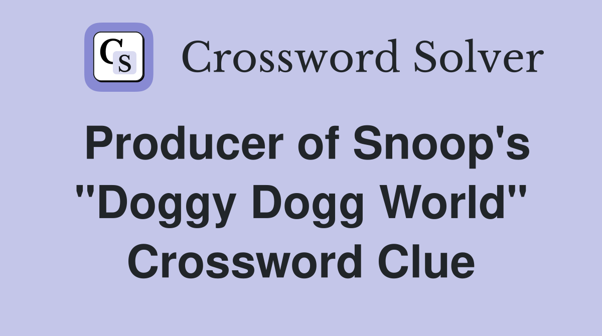 Producer of Snoop's "Doggy Dogg World" Crossword Clue