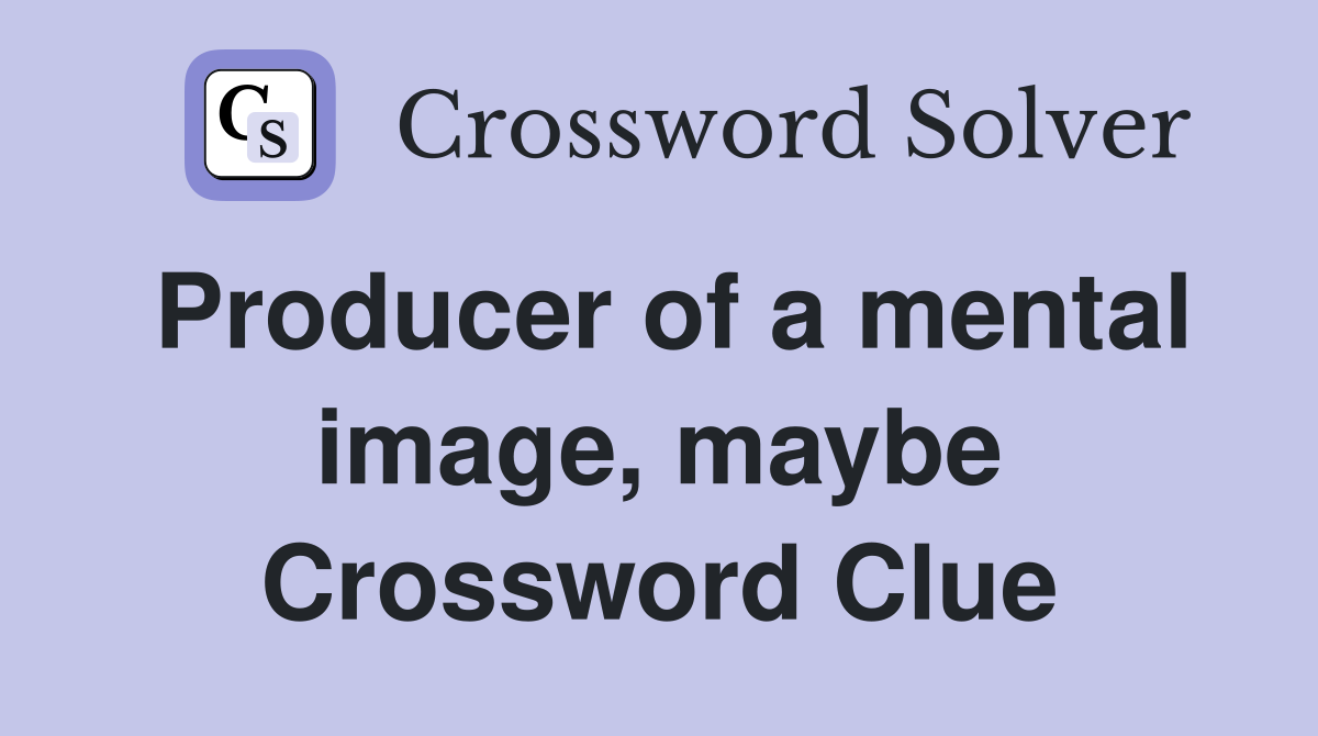 Producer of a mental image, maybe Crossword Clue