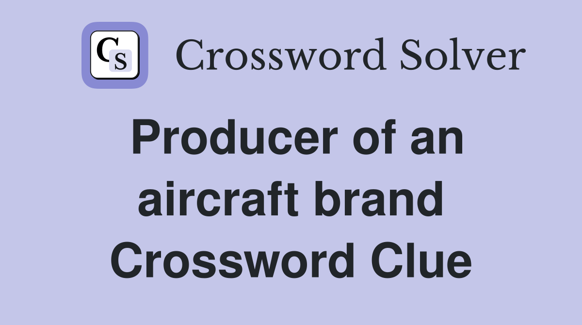 Producer of an aircraft brand Crossword Clue