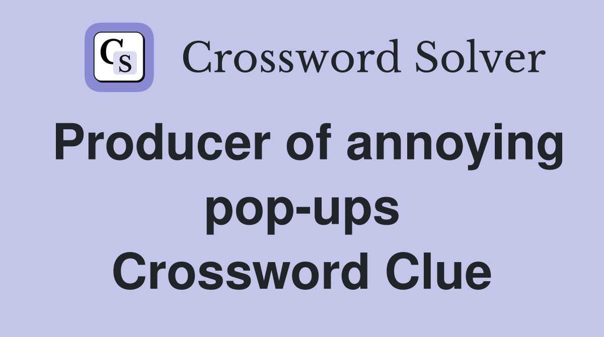 Producer of annoying pop-ups Crossword Clue
