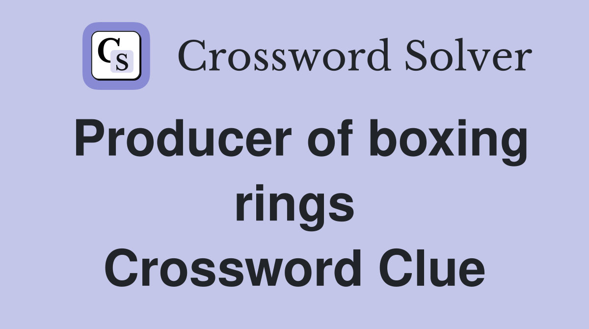 Producer of boxing rings Crossword Clue