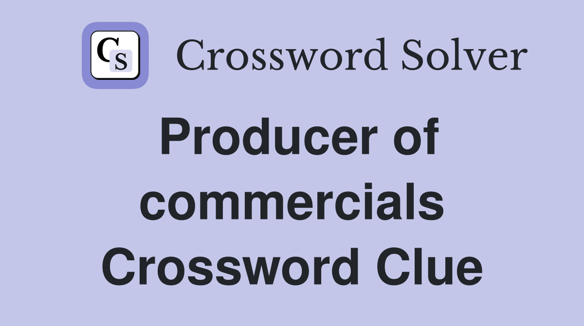 Producer of commercials Crossword Clue