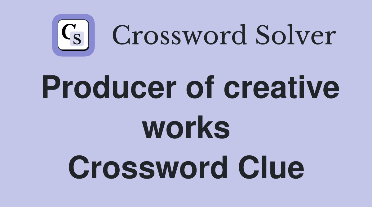 Producer of creative works Crossword Clue