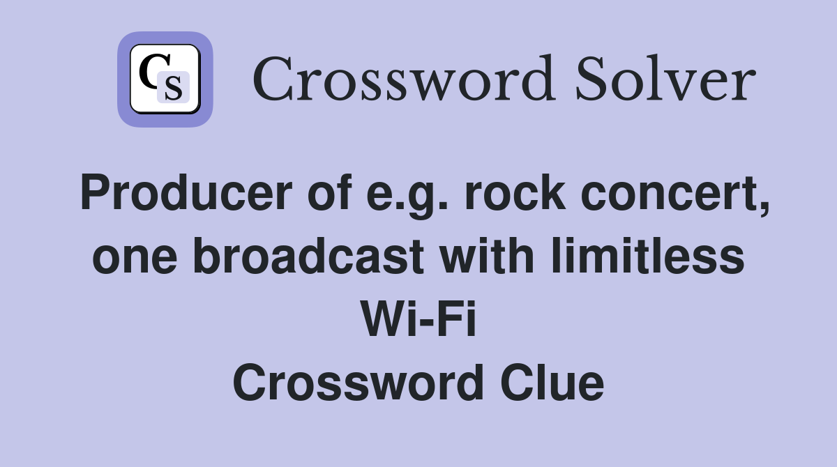 Producer of e.g. rock concert, one broadcast with limitless Wi-Fi Crossword Clue