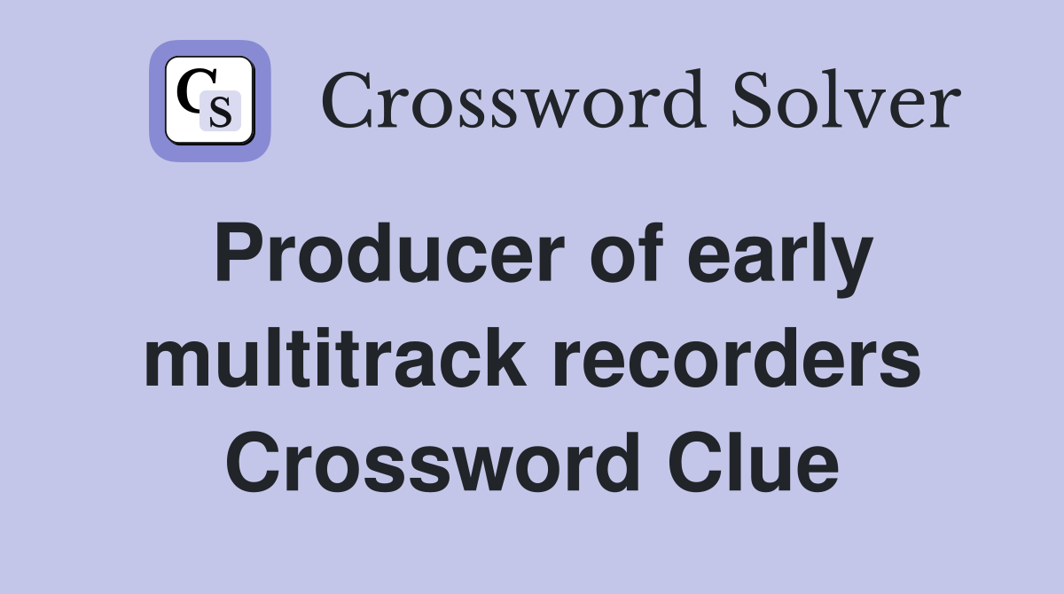 Producer of early multitrack recorders Crossword Clue