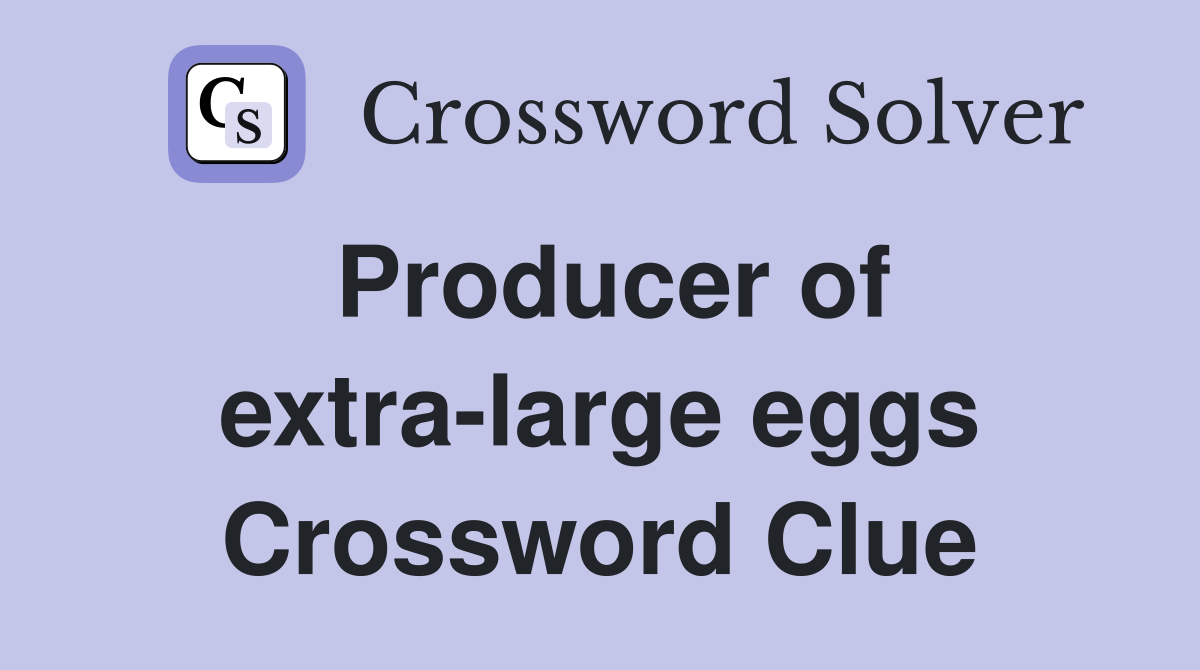 Producer of extra-large eggs Crossword Clue