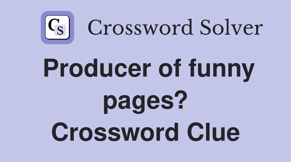 Producer of funny pages? Crossword Clue