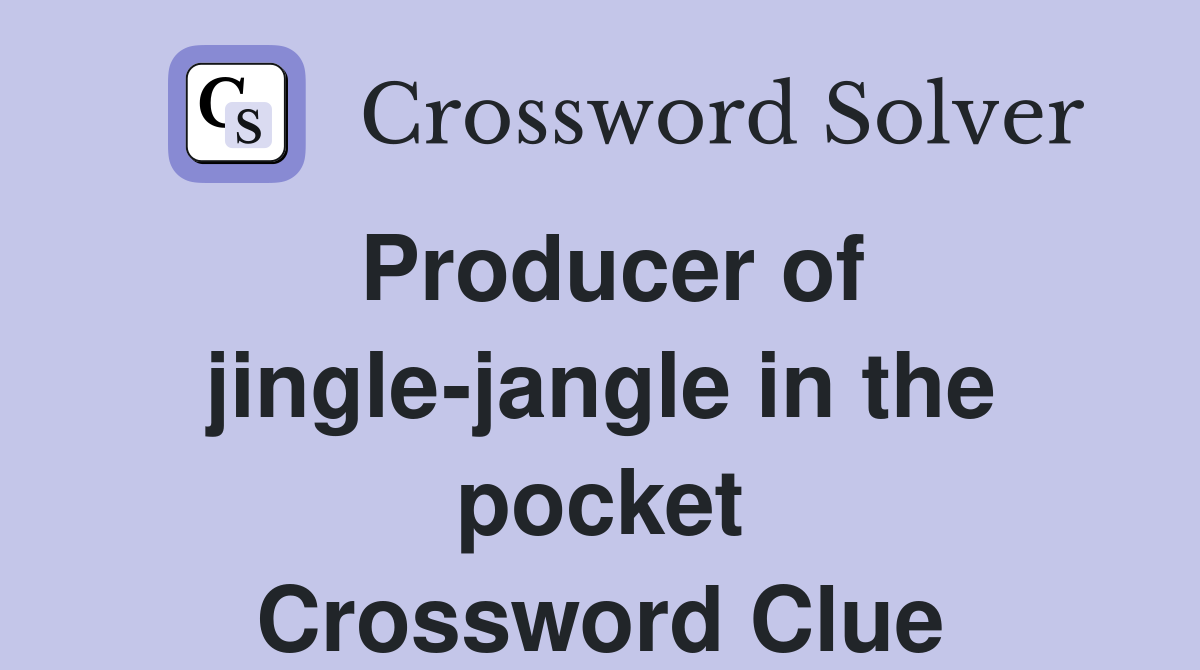 Producer of jingle-jangle in the pocket Crossword Clue