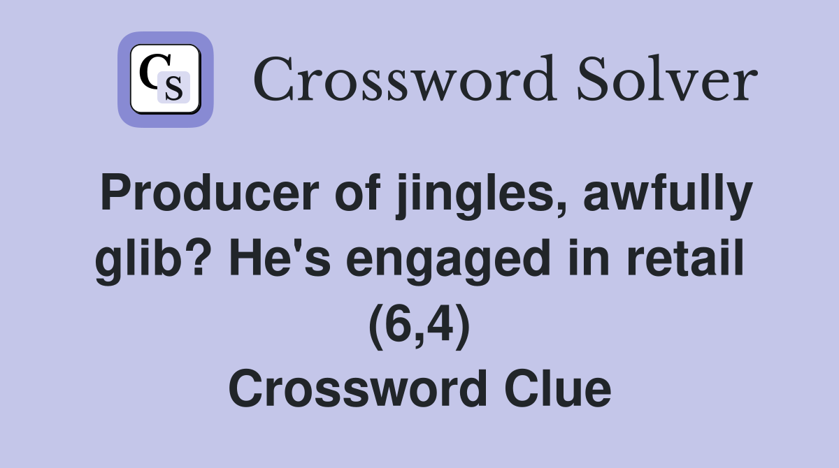 Producer of jingles, awfully glib? He's engaged in retail (6,4) Crossword Clue