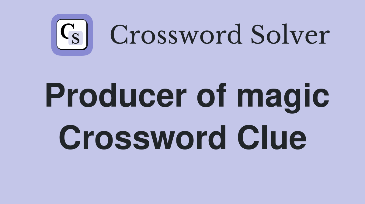 Producer of magic Crossword Clue