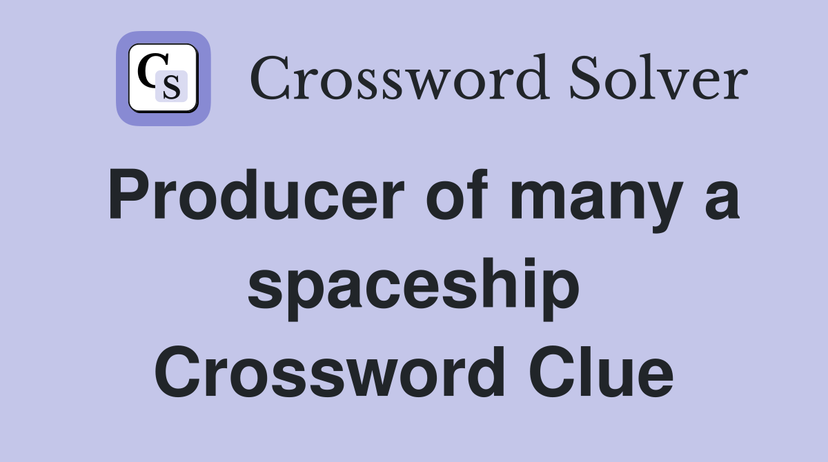 Producer of many a spaceship Crossword Clue