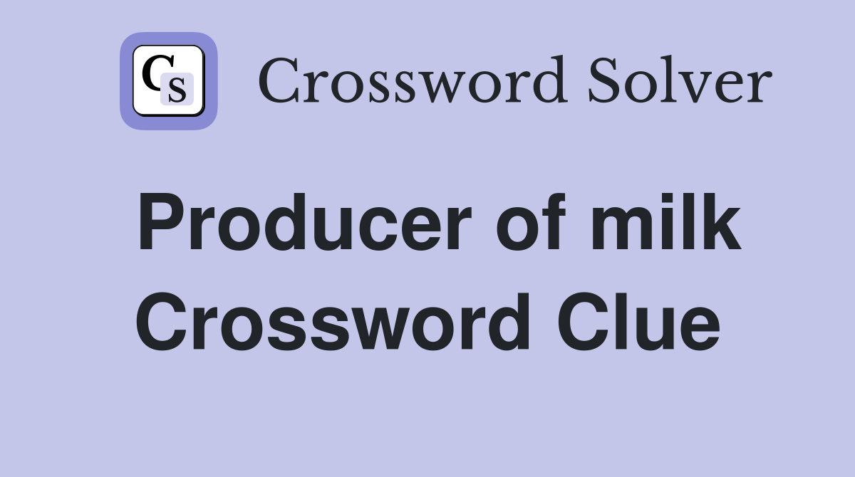 Producer of milk Crossword Clue