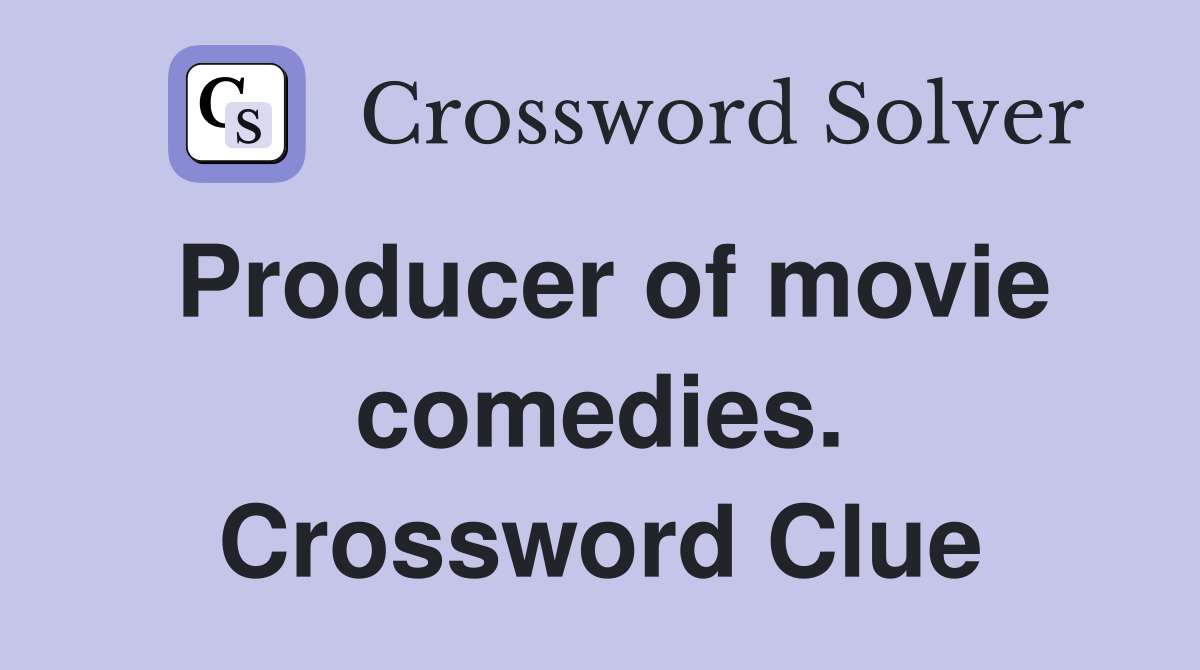 Producer of movie comedies. Crossword Clue