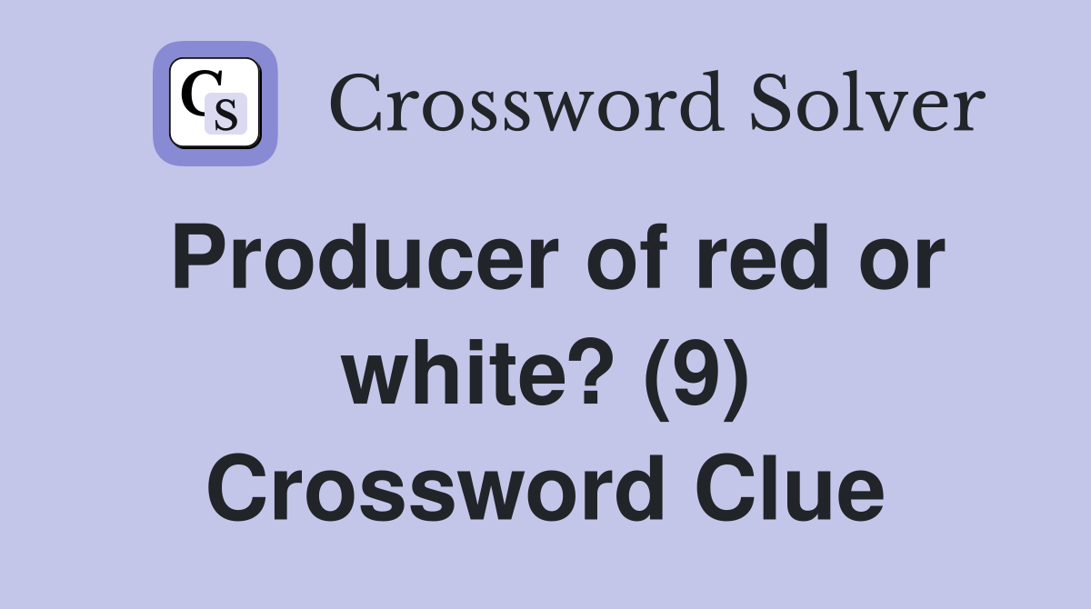 Producer of red or white? (9) Crossword Clue
