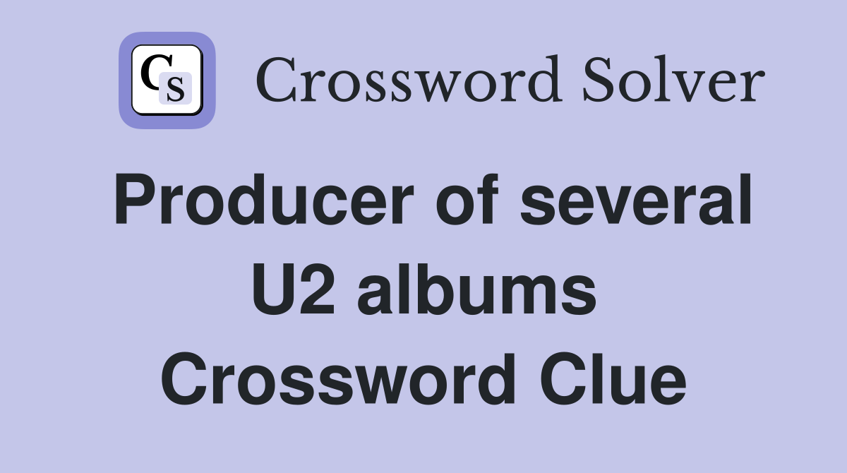 Producer of several U2 albums Crossword Clue