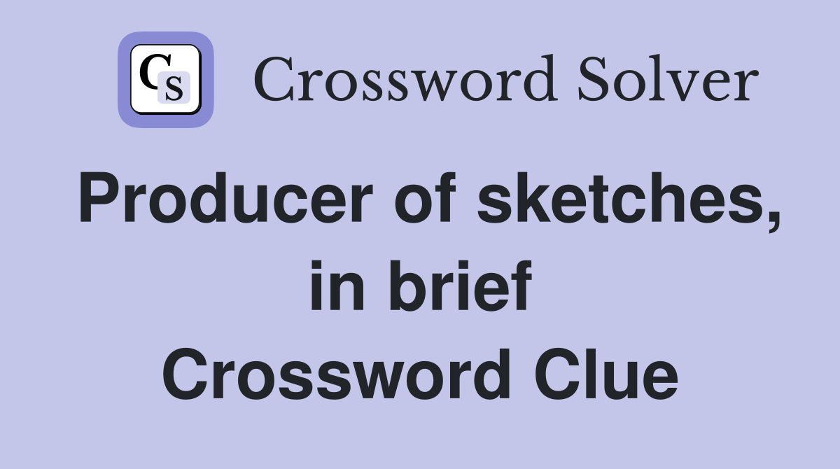 Producer of sketches, in brief Crossword Clue