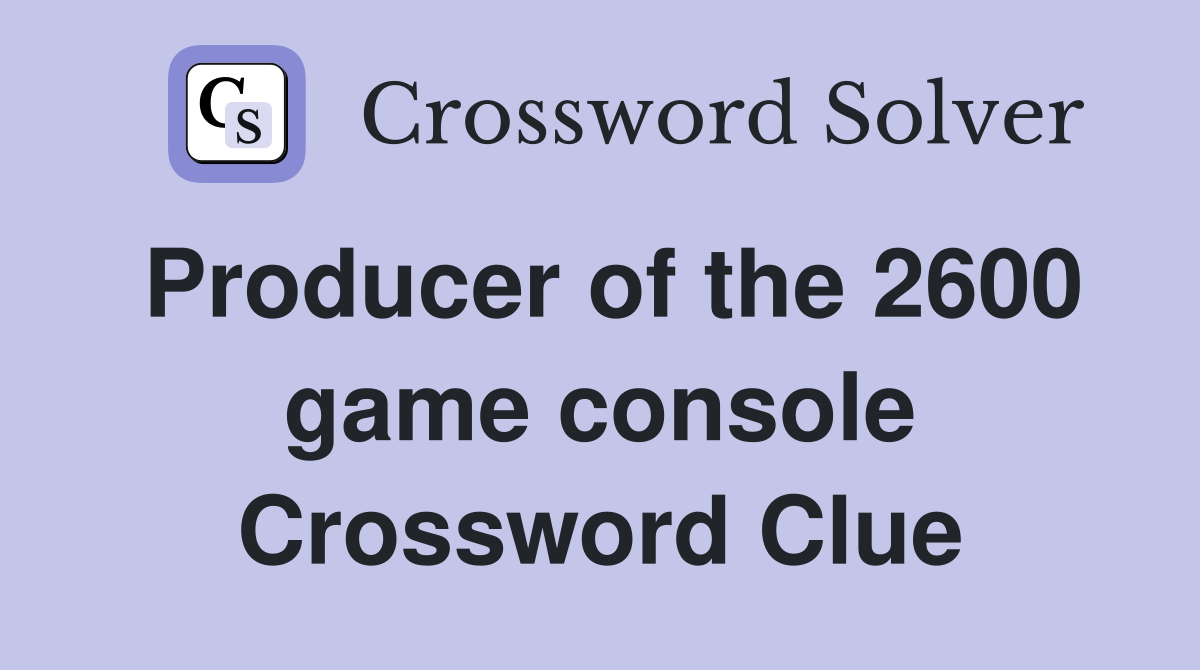 Producer of the 2600 game console Crossword Clue