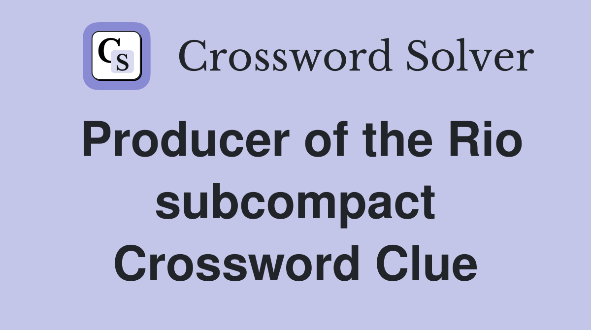 Producer of the Rio subcompact Crossword Clue