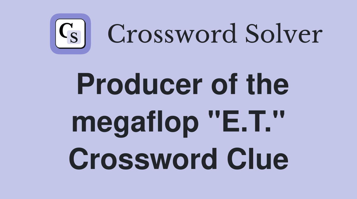 Producer of the megaflop "E.T." Crossword Clue