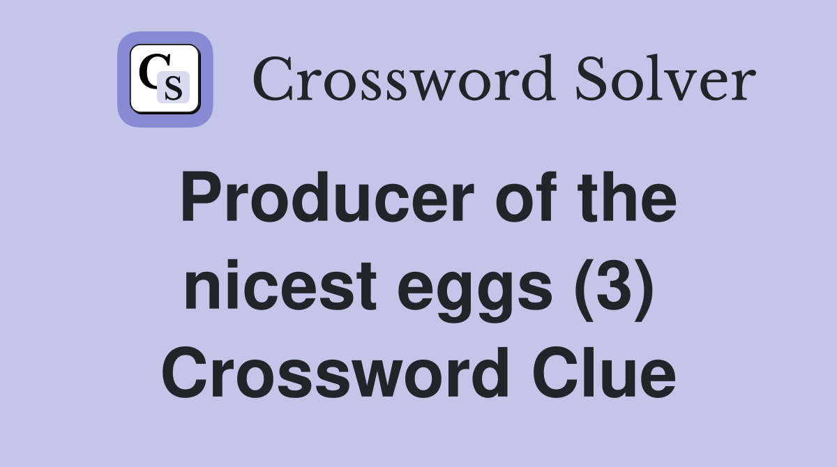 Producer of the nicest eggs (3) Crossword Clue