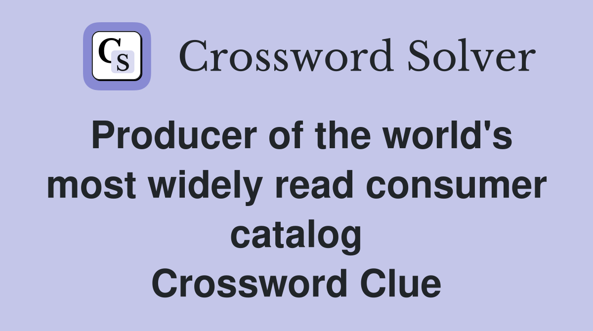 Producer of the world's most widely read consumer catalog Crossword Clue