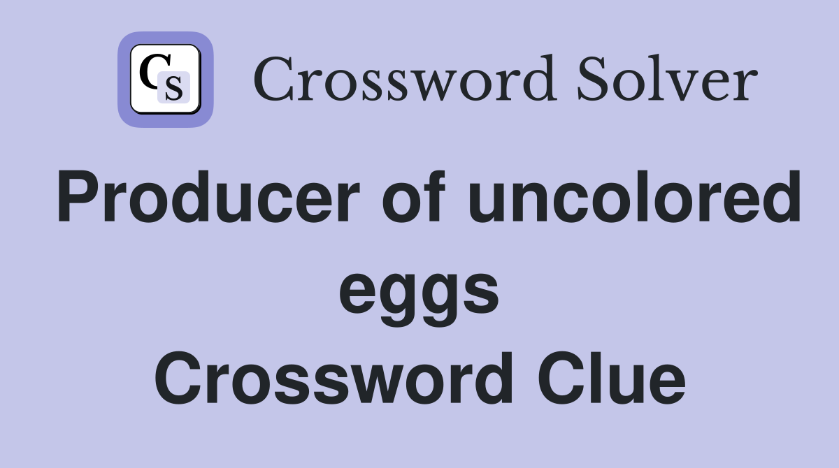 Producer of uncolored eggs Crossword Clue