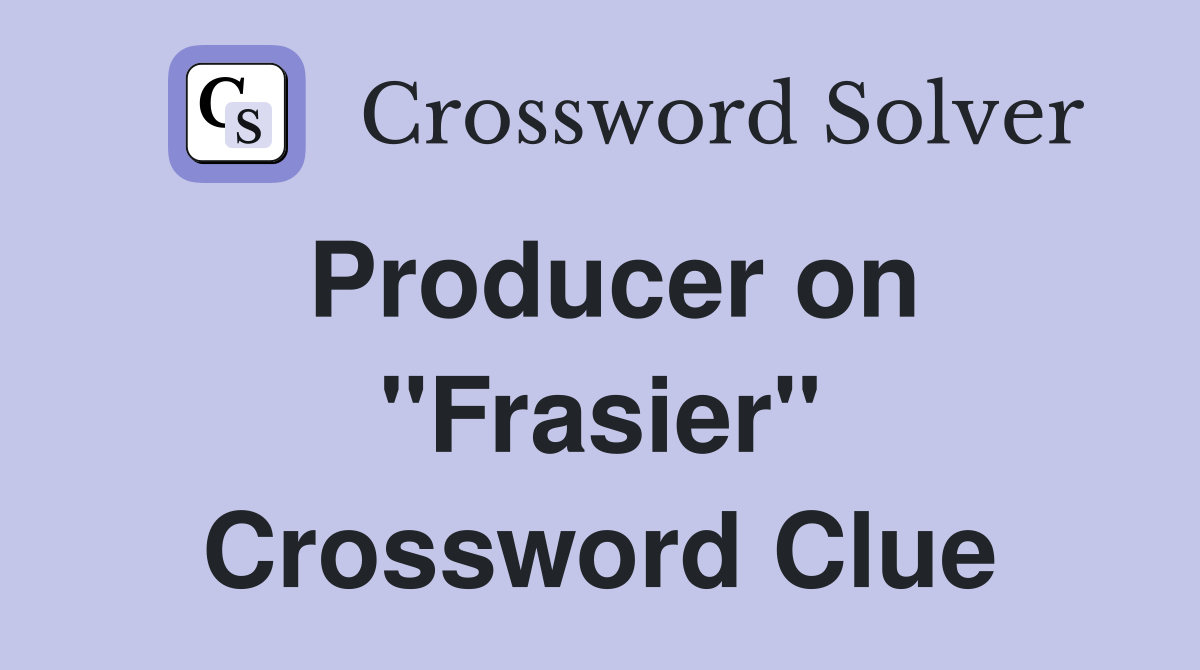 Producer on "Frasier" Crossword Clue