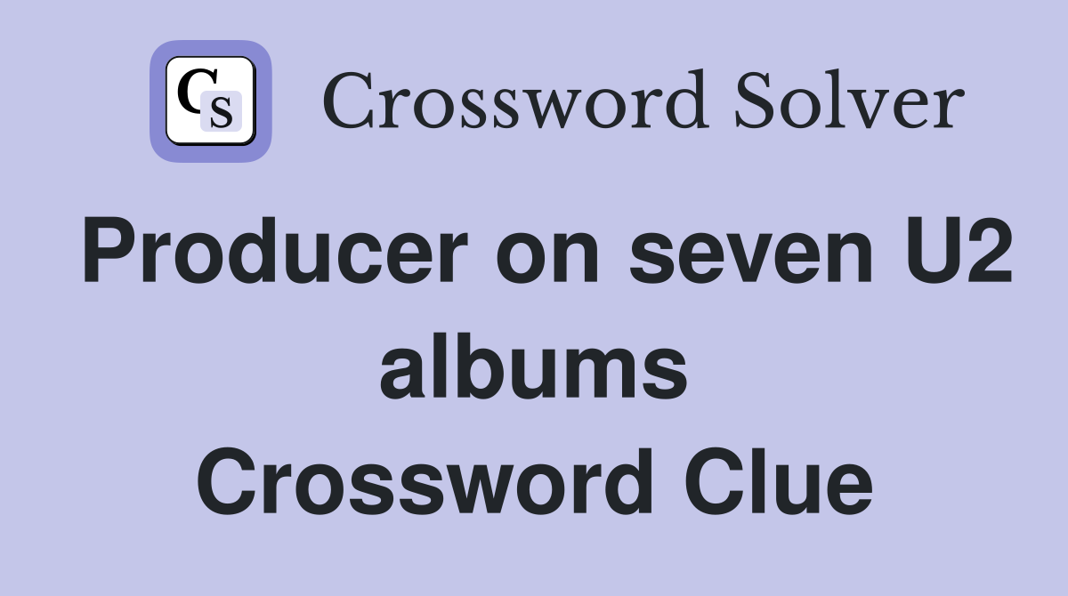 Producer on seven U2 albums Crossword Clue